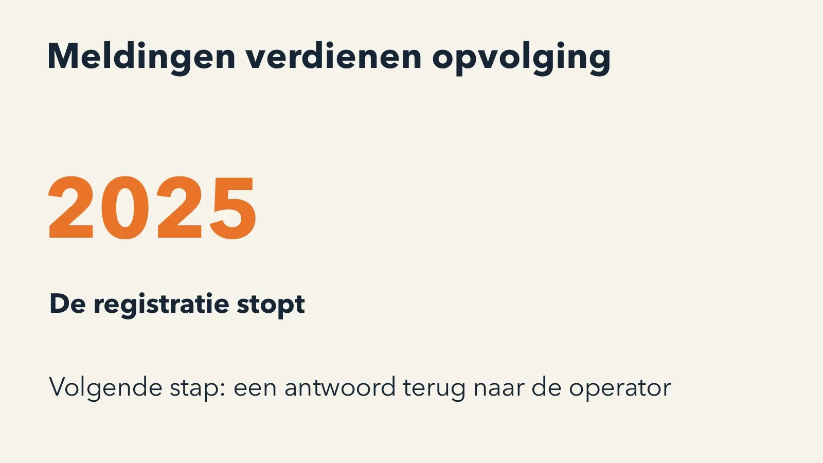 Slide: meldingen verdienen opvolging. In 2025 stopt de registratie. Volgende stap: een antwoord terug naar de operator.